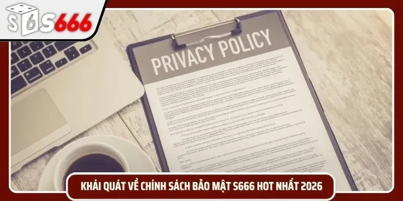 Nội dung chính sách bảo mật S666 cực kỳ quan trọng