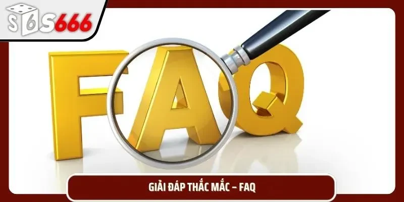 Tìm hiểu các câu hỏi hay gặp tại S666